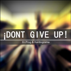 Dont Give Up - Dr.Prog & Kardiograma (Original Mix)