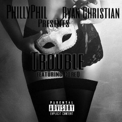 Trouble Remix-PhillyPhil & Ryan Christian Ft. CoreQ