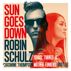 Robin Schulz Ft. Jasmine Thompson - Sun Goes Down (Israel Torres & Mother Funkers Bootleg)