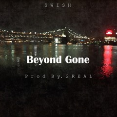 Beyond Gone ( Prod. By 2 Real )