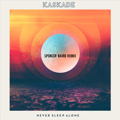 Kaskade - Never Sleep Alone (Spencer Baird Remix) FREE DOWNLOAD *BUY LINK*