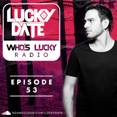 Lucky Date - Who's Lucky Radio (Episode 53)