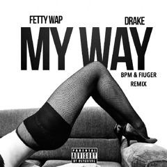Fetty Wap - My Way (Bpm & Fiuger Remix)