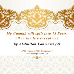 P6 - My Ummah will split into 73 Sects, all in the fire except one by Abdulilah Lahmami (2)