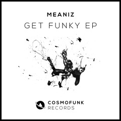 Meaniz - Get Funky (Original Mix) OUT NOW!