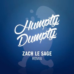 Humpty Dumpty - Zach Le Sage Remix (As heard on Radio1 Greg James)