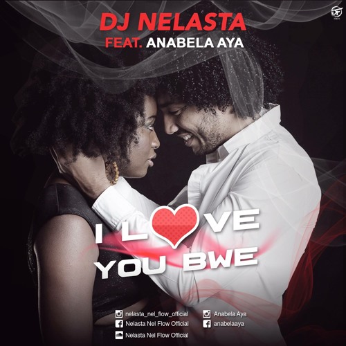 Dj Nelasta - I Love You Bwe Ft. Anabela Aya