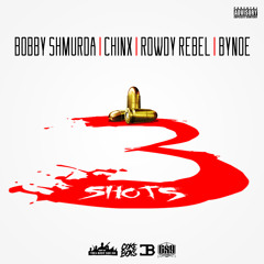 BOBBY SHMURDA x Chinx x  Rowdy Rebel x Bynoe - 3 Shots