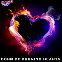 Born Of Burning Hearts