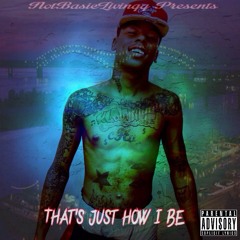 That's Just How I Be