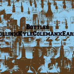 Bottles - CollinxKyleColemanxEarly