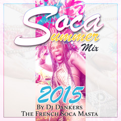 Soca Summer Mix 2015 by Dj Dankers (The French Soca Masta)