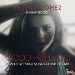 Selena Gomez feat A$AP Rocky -  Good For You (Sample Gee Vs DJ Mustard Ratchet Mix)
