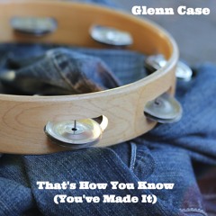 That's How You Know (You Made It)