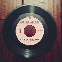 Ain't No Sunshine - Bill Withers (Cover by My Brothers And I)