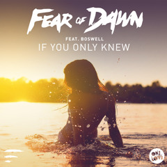 FEAR OF DAWN - IF YOU ONLY KNEW FT BOSWELL (TERACE REMIX)
