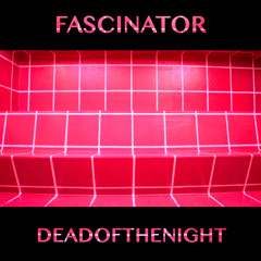 FASCINATOR - Dead Of The Night