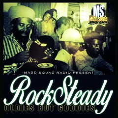 MADD SQUAD RADIO PRESENTS ROCKSTEADY OLDIES BUT GOODIES