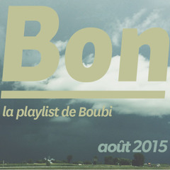 Bon - la playlist de Boubi / août 2015