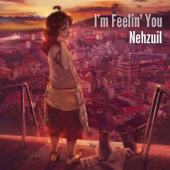 I'm Feeling You - Nehzuil