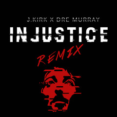 J.Kirk - Injustice Remix ft. Dre Murray