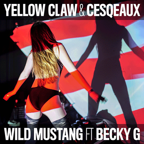 Yellow Claw & Cesqeaux feat. Becky G - Wild Mustang