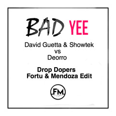Bad Yee (Drop Dopers, Fortu & Mendoza Edit) - David Guetta & Showtek vs Deorro *FREE DOWNLOAD*