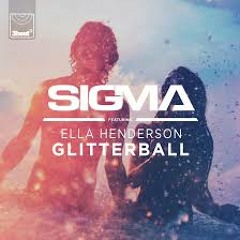 Glitterball- Sigma feat Ella Henderson