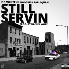 DC White ft. Hoodrich Pablo Juan - Still Servin (Prod. by Danny Wolf)