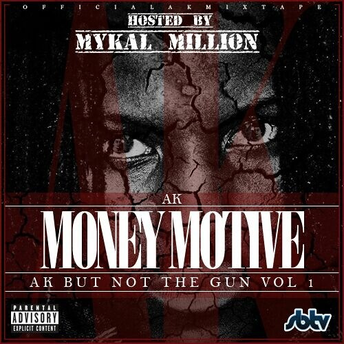 AK But Not The Gun Volume One (Money Motive) Hosted By Mykal Million