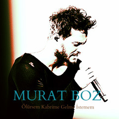 Murat Boz - Ölürsem Kabrime Gelme İstemem 2015 Yeni