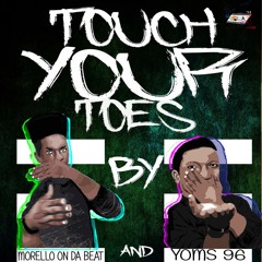 TOUCH YOUR TOES BY Morello And Yoms'96 Prod. By (morellondatbeat)