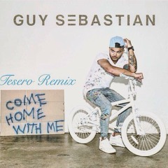 Guy Sebestian -Come Home With Me (Tesero Remix)*Free Download*