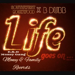 Southwest Rockwood feat B DuBB "Life Goes On" prod by: Bread Boi