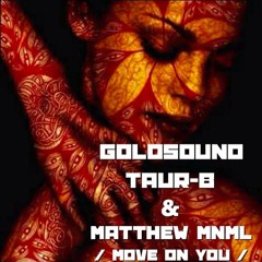 Goldsound-Taur-B & Matthew Mnml - Move On You (Demo)