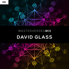 Wasted Heroes Mix 008 - David Glass
