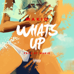 What's Up - Makio [ Prod. by Makio ]