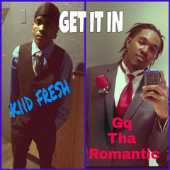 Get it in - Kiid Fresh Ft. Gq Tha Romantic