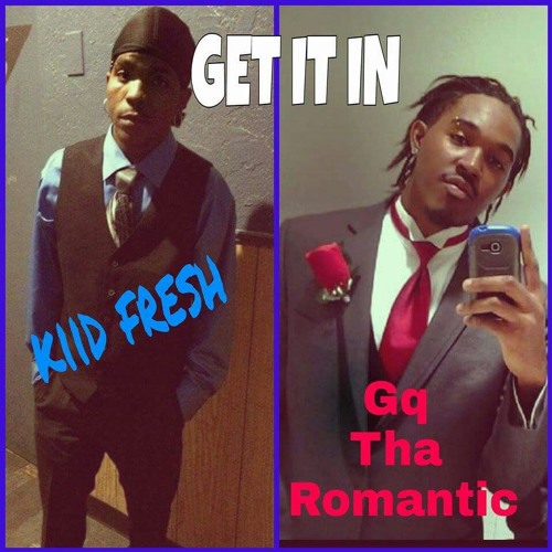 Get it in - Kiid Fresh Ft. Gq Tha Romantic