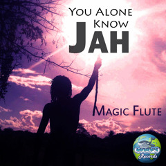MAGIC FLUTE - YOU ALONE KNOW JAH @MobysRecords @MobysJamaica #Reggae