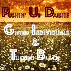 Gifted Individuals Presents - Pushin' Up Daisies (Feat. Tuxedo Black)