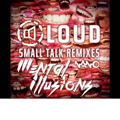 Loud vs Blastoyz - Small Talk (Mental Illusions MashUp)