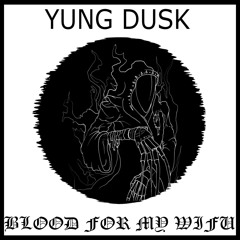 Blood For My Wifu (Prod.Yung Noize)