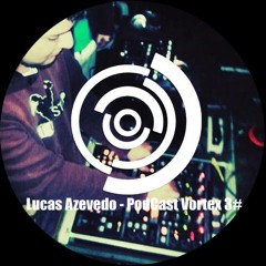 Lucas Azeved0 - Podcast Vortex 3#