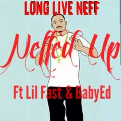 Neffed up ft lil fast & babyEdd