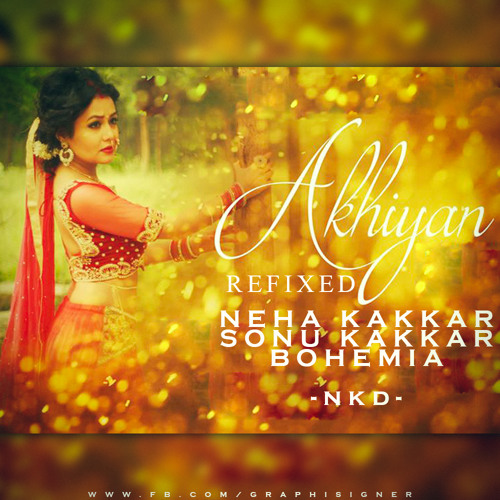 Akhiyan (Refix) - NKD Feat. Neha Kakkar, Sonu Kakkar, Bohemia