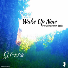 G Ch3ck - Wake Up Now (Prod. New Dersey Beats)