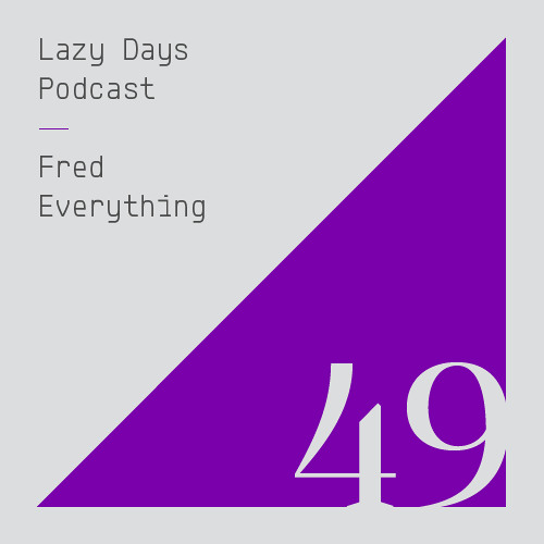 Lazy Days Podcast 49 /// Fred Everything, August 2015