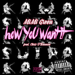 Mimi Green ft. Chris O'Bannon - How You Want It (Prod. By OhForrealLee)