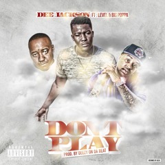 Dee Jackson ft. Level, Big Poppa - Dont Play (Prod. by Deezy On Da Beat)